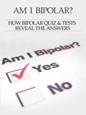 Bipolar Disorder :Am I Bipolar ? How Bipolar Quiz & Tests Reveal The ...