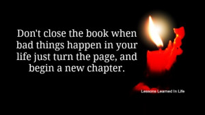 Don’t close the book when bad things happen in your life, just turn ...