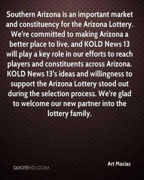 Art Macias - Southern Arizona is an important market and constituency ...