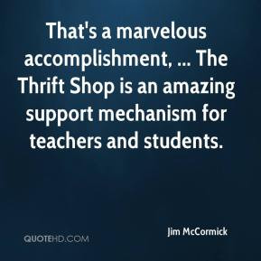 Jim McCormick - That's a marvelous accomplishment, ... The Thrift Shop ...