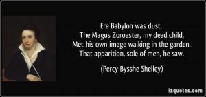 Ere Babylon was dust, The Magus Zoroaster, my dead child, Met his own ...