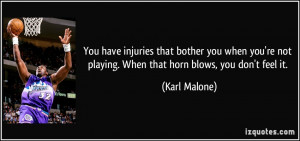You have injuries that bother you when you're not playing. When that ...
