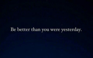 Strive to be better everyday