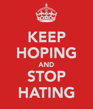 KEEP HOPING AND STOP HATING