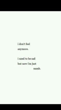 just feel numb don't know what to think or say or feel I've tried so ...