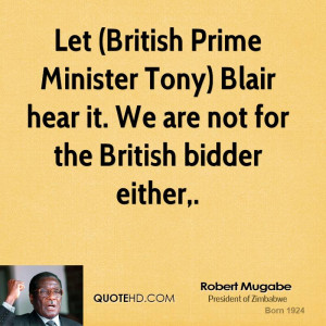 Let (British Prime Minister Tony) Blair hear it. We are not for the ...