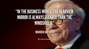 In the business world, the rearview mirror is always clearer than the ...