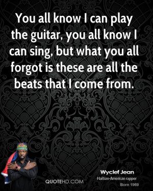 wyclef jean quote you all know i can play the guitar you all know i ca