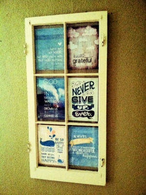 Put some of your favorite quotes in an old window pane and display. I ...