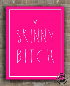 Skinny Bitch inspiring quotes by InkistPrints, $9.95 - Click on Photo ...