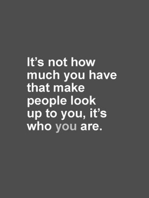 People who look up to you...