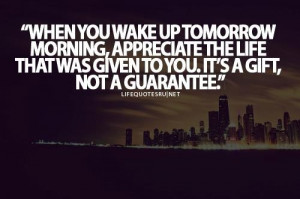 Appreciate today because tomorrow is not even guaranteed.