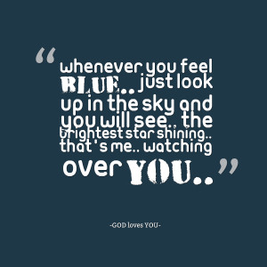 Quotes Picture: whenever you feel blue just look up in the sky and you ...