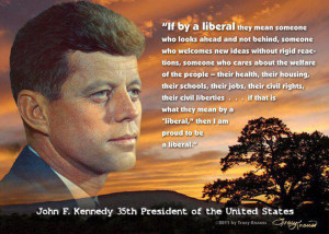 john f kennedy if by liberal you mean if by a liberal they mean ...