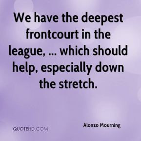 Alonzo Mourning - We have the deepest frontcourt in the league ...