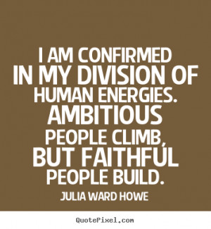 ... in my division of human energies... Julia Ward Howe success quotes