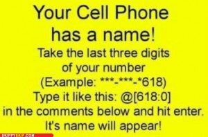 Your Cell Phone has a name! Take the last three digits of your number ...