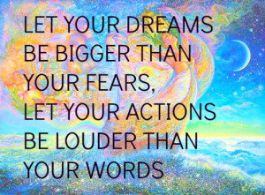 Let your dreams be bigger...