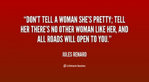 quote-Jules-Renard-dont-tell-a-woman-shes-pretty-tell-89523.png
