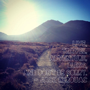 . Bless. And don't be sorry. - Jack Kerouac #travel #quote #quotes ...