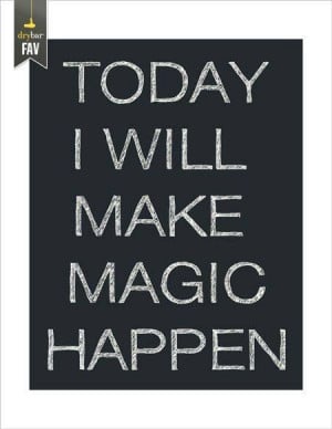 Today I will make magic happen.