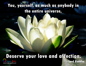 ... as anybody in the entire universe, deserve your love and affection