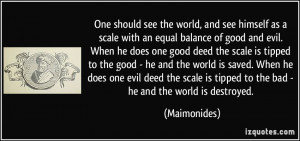 One should see the world, and see himself as a scale with an equal ...
