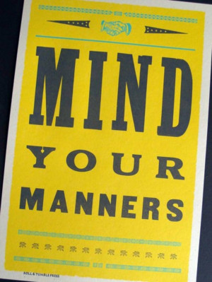 Yes, do mind your manners . The posters are all printed on a vintage ...