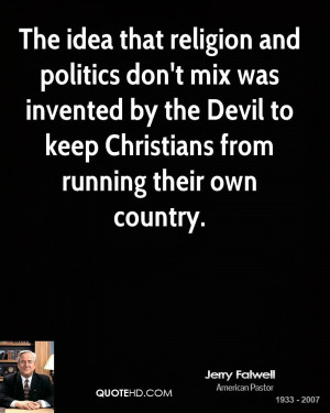 The idea that religion and politics don't mix was invented by the ...