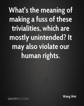 Wang Wei - What's the meaning of making a fuss of these trivialities ...