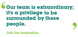 Our team is extraordinary; it's a privilege to be surrounded by these ...