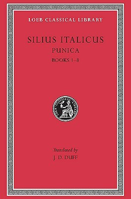 Silius Italicus: Punica, Volume I, Books 1-8 (Loeb Classical Library ...