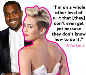 Miley Cyrus Vs. Kanye West's Quotes: Who Said It?