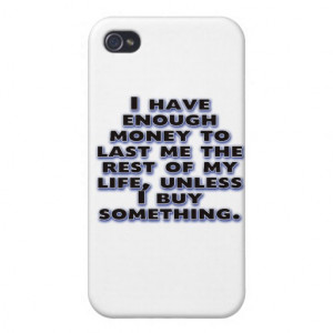 Humorous Quotes about Money iPhone 4 Covers