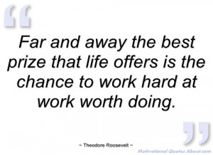 far and away the best prize that life theodore roosevelt