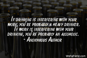 drinking-If drinking is interfering with your work, you're probably a ...