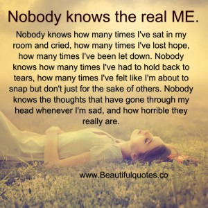 nobody knows the real me nobody knows how many times i ve sat in my ...