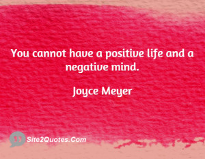 You cannot have a positive life and a negative mind.