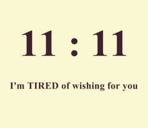 11:11 I'm Tired of wishing for you.