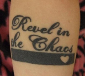 Tattoo ideas quotes for girls with a heart. Revel in the chaos