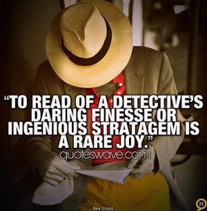 To read of a detective's daring finesse or ingenious stratagem is a ...