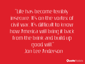 Life has become terribly insecure. It's on the vortex of civil war. It ...