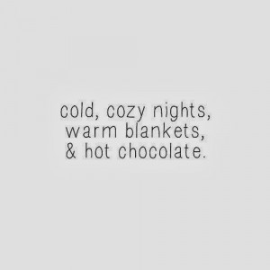 cold cozy nights warm blankets hot chocolate