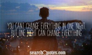 ... change everything in one night, but one night can change everything