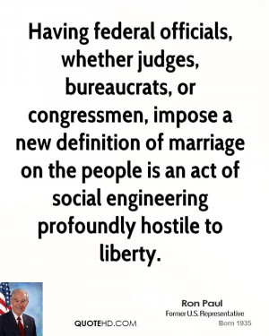 federal officials, whether judges, bureaucrats, or congressmen, impose ...