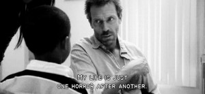 ... and White life horror Hugh Laurie Gregory House house md greg house