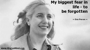 ... fear in life - to be forgotten - Eva Peron Quotes - StatusMind.com