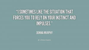 sometimes like the situation that forces you to rely on your