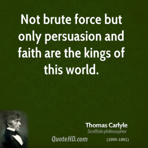 Not brute force but only persuasion and faith are the kings of this ...