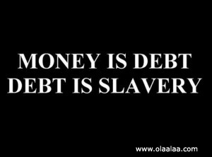 Money is debt-debt is slavery.